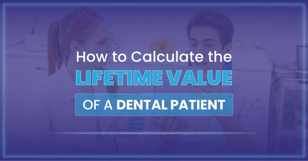 How to Calculate the Lifetime Value of a Dental Patient