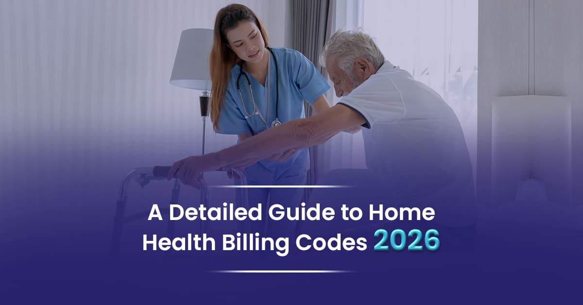 Home Health Billing and Coding 101: The 2026 Guide